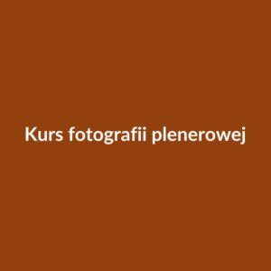 Kurs fotografii plenerowej — weekendowy