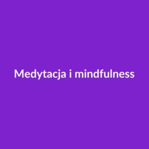 Medytacja i mindfulness — kurs 4-tygodniowy