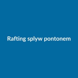 Rafting — spływ pontonem górską rzeką