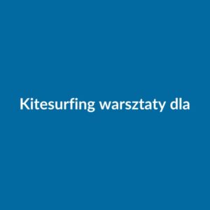 Kitesurfing — warsztaty dla początkujących