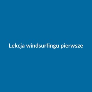 Lekcja windsurfingu — pierwsze kroki